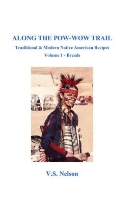 Along the Pow-Wow Trail: Traditional & Modern Native American Recipes by Nelson, Virginia Susan