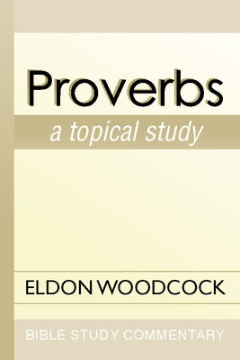 Proverbs: A Topical Study by Woodcock, Eldon
