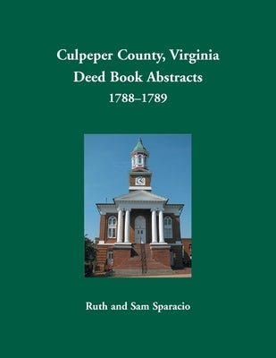 Culpeper County, Virginia Deed Book Abstracts,1788-1789 by Sparacio, Ruth