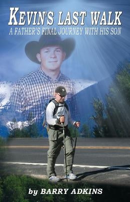 Kevin's Last Walk: A Father's Final Journey With His Son by Adkins, Barry
