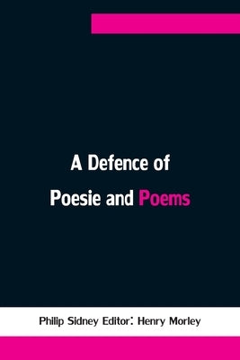 A Defence of Poesie and Poems by Sidney, Philip