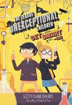 The League of Unexceptional Children: Get Smart-Ish by Daneshvari, Gitty