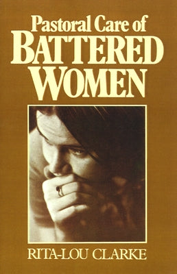 Pastoral Care of Battered Women by Clarke, Rita-Lou