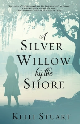 A Silver Willow by the Shore by Stuart, Kelli