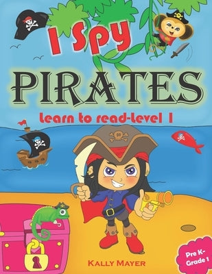 I Spy Pirates!: Learn to Read Level 1 (PreK - Grade 1) by Mayer, Kally