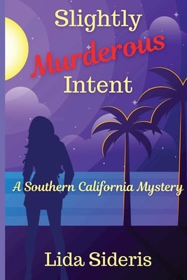 Slightly Murderous Intent: A Southern California Mystery by Sideris, Lida