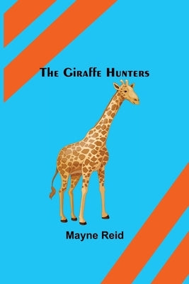 The Giraffe Hunters by Reid, Mayne