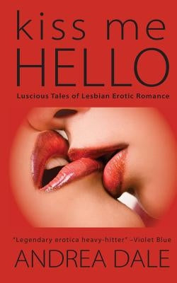 Kiss Me Hello: Lesbian Erotic Romance by Dale, Andrea