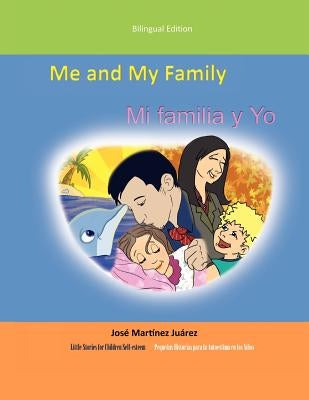 Me and My Family/Mi Familia y Yo: (Little Stories for Children Self-Esteem)/(Peque as Historias Para La Autoestima En Los Ni OS) by Juarez, Jose Martinez