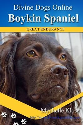 Boykin Spaniels: Divine Dogs Online by Klose, Mychelle