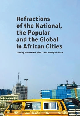 Refractions of the National, the Popular and the Global in African Cities by Bekker, Simon