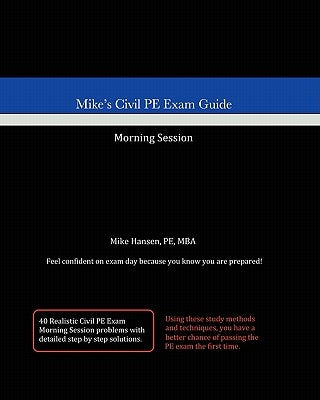 Mike's Civil PE Exam Guide: Morning Session by Hansen, Mike
