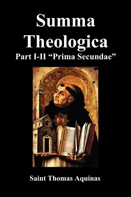 Summa Theologica, Part I-II (Pars Prima Secundae) by Aquinas, Thomas