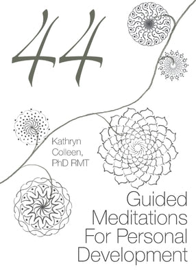 44 Guided Meditations For Personal Development by Colleen, Rmt Kathryn