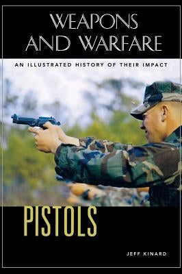 Pistols: An Illustrated History of Their Impact by Kinard, Jeff