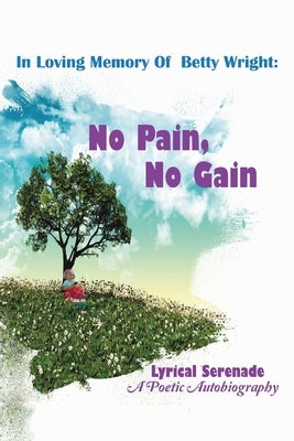 In Loving Memory of Betty Wright: No Pain, No Gain: A Poetic Autobiography by Serenade, Lyrical