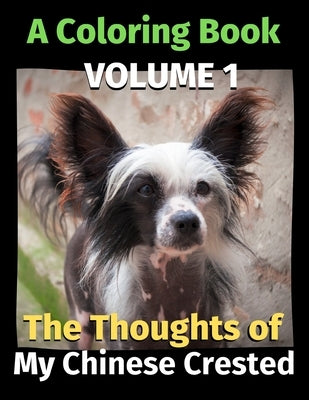 The Thoughts of My Chinese Crested: A Coloring Book Volume 1 by Publishing, Brightview