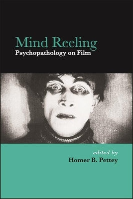 Mind Reeling: Psychopathology on Film by Pettey, Homer B.