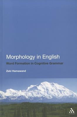 Morphology in English: Word Formation in Cognitive Grammar by Hamawand, Zeki