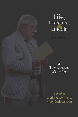 Life, Literature, and Lincoln: A Tom Landess Reader by Landess, Thomas Hilditch
