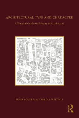 Architectural Type and Character: A Practical Guide to a History of Architecture by Younés, Samir