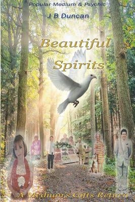 Beautiful Spirits: A Medium's Gifts Returns by Duncan, J. B.