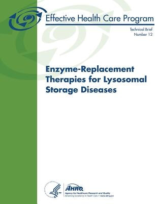 Enzyme-Replacement Therapies for Lysosomal Storage Diseases: Technical Brief Number 12 by And Quality, Agency for Healthcare Resea