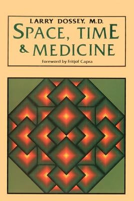 Space, Time & Medicine by Dossey, Larry