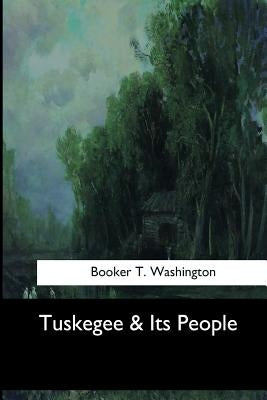 Tuskegee & Its People by Washington, Booker T.