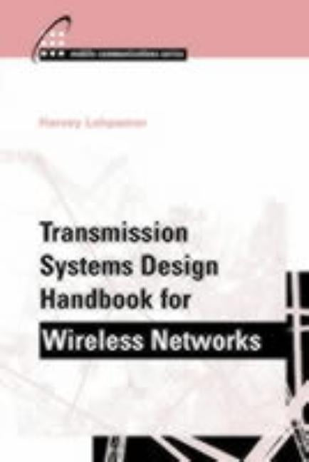 Transmission Systems Design Handbook for Wireless Networks by Lehpamer, Harvey