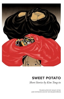 Sweet Potato: Collected Short Stories by Kim Tongin by Kim, Tongin