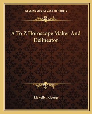 A to Z Horoscope Maker and Delineator by George, Llewellyn