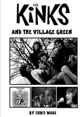 The Kinks and the Village Green by Wade, Chris