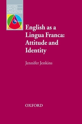 English as a Lingua Franca: Attitude and Identity by Jenkins, Jennifer