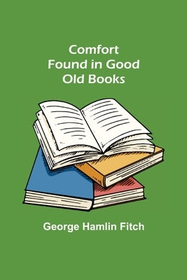 Comfort Found in Good Old Books by Hamlin Fitch, George