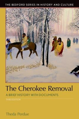 The Cherokee Removal: A Brief History with Documents by Perdue, Theda