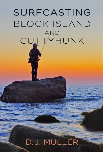 Surfcasting Block Island and Cuttyhunk by Muller, D. J.