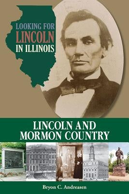 Looking for Lincoln in Illinois: Lincoln and Mormon Country by Andreasen, Bryon C.