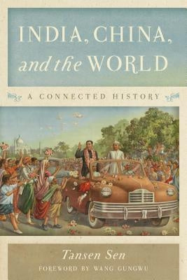 India, China, and the World: A Connected History by Sen, Tansen