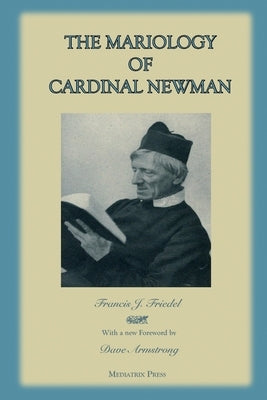 The Mariology of Cardinal Newman by Friedel, Francis
