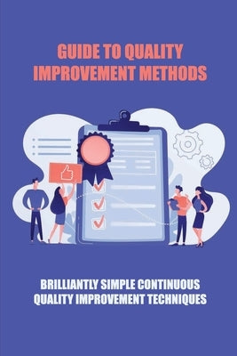 Guide To Quality Improvement Methods: Brilliantly Simple Continuous Quality Improvement Techniques: Genetic Engineering For Quality Improvement by Dicosmo, Lynn