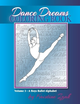 Dance Dreams Coloring Book: A Boys Ballet Alphabet: A ballet reference and coloring book for boys who dance! by Izak, Kristine