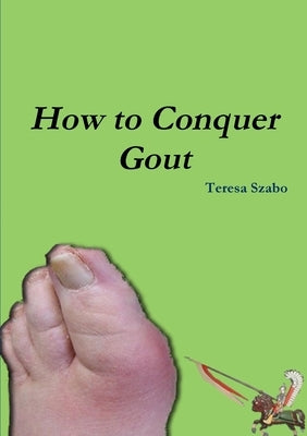 How to Conquer Gout by Szabo, Teresa