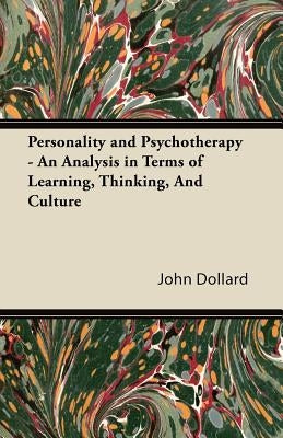 Personality and Psychotherapy - An Analysis in Terms of Learning, Thinking, and Culture by Dollard, John
