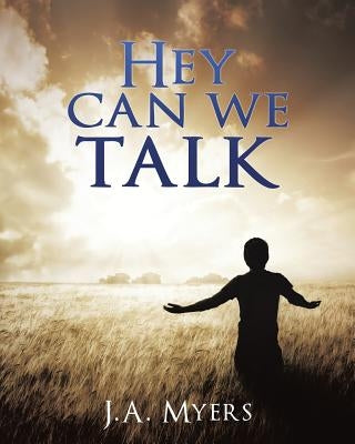 Hey Can We Talk by Myers, J. A.