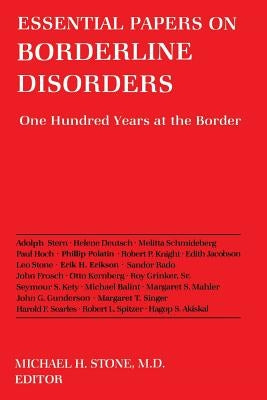 Essential Papers on Borderline Disorders: One Hundred Years at the Border by Stone, Michael H.
