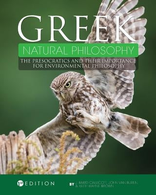 Greek Natural Philosophy: The Presocratics and Their Importance for Environmental Philosophy by Callicott, J. Baird