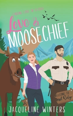 Love & Moosechief: A Small Town Contemporary Romance by Winters, Jacqueline
