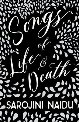 Songs of Life & Death: With an Introduction by Edmund Gosse by Naidu, Sarojini