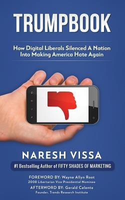 Trumpbook: How Digital Liberals Silenced A Nation Into Making America Hate Again by Root, Wayne Allyn
